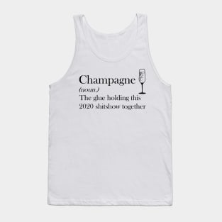 Champagne (noun.) The glue holding this 2020 shitshow together T-shirt Tank Top